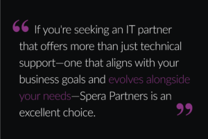 Client quote on how Spera Partners is an excellent choice because they are more than technical support - they align with their business goals.